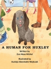 A Human for Huxley By Zoe a. Michal, Austeja S. Wojtczak (Illustrator) Cover Image