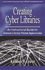 Creating Cyber Libraries: An Instructional Guide for School Library Media Specialists (Greenwood Professional Guides in School Librarianship) Cover Image