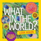What in the World: Look Again: Fun-tastic Photo Puzzles for Curious Minds By National Geographic Kids Cover Image