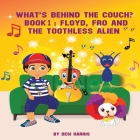 What's Behind the Couch? Book 1: Floyd, Fro and the Toothless Alien By Despina Harris Cover Image