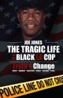 The Tragic Life of A Black LA Cop: Truth 4 Change By Joe Jones Cover Image