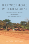 The Forest People Without a Forest: Development Paradoxes, Belonging and Participation of the Baka in East Cameroon By Glory M. Lueong Cover Image