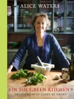 In the Green Kitchen: Techniques to Learn by Heart: A Cookbook By Alice Waters Cover Image