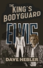 The King's Bodyguard - A Martial Arts Legend Meets the King of Rock 'n Roll (hardback) By Dave Hebler Cover Image