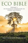 Eco Bible: Volume 1: An Ecological Commentary on Genesis and Exodus Cover Image