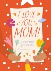 I Love You, Mom!: A Book Made Just for You Cover Image
