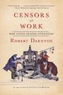 Censors at Work: How States Shaped Literature By Robert Darnton Cover Image
