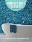Bathroom Ideas You Can Use, Updated Edition: The Latest Designs, Styles, Fixtures, Surfaces and Remodeling Tips Cover Image
