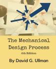 The Mechanical Design Process By David G. Ullman Cover Image