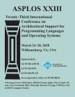 Asplos '18: Proceedings of the Twenty-Third International Conference on Architectural Support for Programming Languages and Operat Cover Image