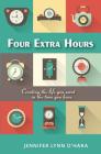 Four Extra Hours: Creating the Life you Want in the Time you Have By Jennifer Lynn O'Hara Cover Image
