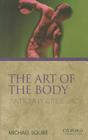 The Art of the Body: Antiquity and Its Legacy (Ancients & Moderns) By Michael Squire Cover Image