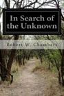 In Search of the Unknown By Robert W. Chambers Cover Image