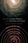 From the Closed World to the Infinite Universe (Hideyo Noguchi Lecture) By Alexandre Koyre Cover Image