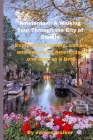 Amsterdam: A Walking Tour Through the City of Canals: Explore the history, culture, and beauty of Amsterdam one step at a time Cover Image