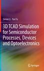 3D TCAD Simulation for Semiconductor Processes, Devices and Optoelectronics Cover Image
