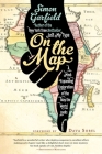 On the Map: A Mind-Expanding Exploration of the Way the World Looks By Simon Garfield Cover Image