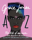Grace Jones A to Z: The life of an icon - from Androgyny to Zula By Steve Wide, Babeth Lafon (Illustrator) Cover Image