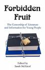 Forbidden Fruit: The Censorship of Literature and Information for Young People By Sarah McNicol (Editor) Cover Image