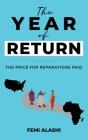 The Year of Return: The Price For Reparations Paid. By Femi Alashi Cover Image