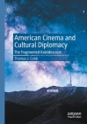 American Cinema and Cultural Diplomacy: The Fragmented Kaleidoscope Cover Image