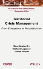 Territorial Crisis Management: From Emergency to Reconstruction By Yvette Veyret (Editor), Richard Laganier (Editor) Cover Image
