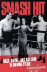 Smash Hit: Race, Crime, and Culture in Boxing Films By David Curcio Cover Image