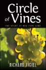 Circle of Vines: The Story of New York Wine (Excelsior Editions) By Richard Figiel Cover Image