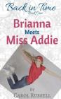 Brianna Meets Miss Addie (Back in Time #1) By Carol Russell Cover Image