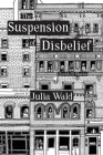 The Suspension of Disbelief: Covid-19 Stories By Julia Wald, Julia Wald (Illustrator) Cover Image