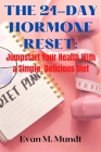 The 21-Day Hormone Reset: Jumpstart Your Health With a Simple, Delicious Diet Cover Image