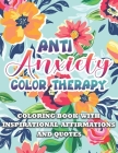 Anti Anxiety Color Therapy Inspirational Affirmations and Quotes Coloring Book: Large Print Stress Relief & Relaxation Paisley & Mandala Pages with Go By Amanda C. Johnson Press Cover Image