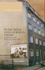 Punk Rock and German Crisis: Adaptation and Resistance After 1977 (Studies in European Culture and History) Cover Image