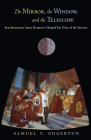 The Mirror, the Window, and the Telescope: How Renaissance Linear Perspective Changed Our Vision of the Universe By Samuel Y. Edgerton Cover Image