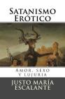 Satanismo Erotico: Amor, sexo y lujuria By Martin Hernandez B. (Editor), Justo Maria Escalante Cover Image