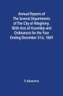 Annual Reports Of The Several Departments Of The City Of Allegheny, With Acts Of Assembly And Ordinances For The Year Ending December 31St, 1869 By Unknown Cover Image