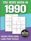 You Were Born In 1990: Sudoku Puzzle Book: Puzzle Book For Adults Large Print Sudoku Game Holiday Fun-Easy To Hard Sudoku Puzzles Cover Image