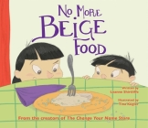 No More Beige Food By Leanne Shirtliffe, Tina Kugler (Illustrator) Cover Image