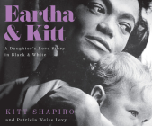 Eartha & Kitt: A Daughter's Love Story in Black and White By Kitt Shapiro, Patricia Weiss Levy, Karen Chilton (Read by) Cover Image