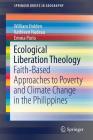 Ecological Liberation Theology: Faith-Based Approaches to Poverty and Climate Change in the Philippines (Springerbriefs in Geography) By William Holden, Kathleen Nadeau, Emma Porio Cover Image