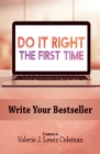 Do It Right the First Time: Write Your Bestseller By Valerie J. Lewis Coleman (Compiled by), Sharahnne Gibbons (Editor), Chavonne Stewart Cover Image