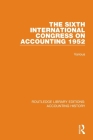 The Sixth International Congress on Accounting 1952 By Various Cover Image