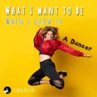 What I want to be When I grow up: A Dancer (When I Grow Up I Want to Be #1) By Fishing The Star Cover Image