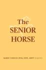 The Senior Horse By DVM Dipl Abvp (Equine) Reilly Cover Image