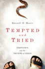 Tempted and Tried: Temptation and the Triumph of Christ By Russell Moore Cover Image
