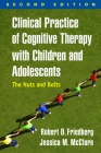 Clinical Practice of Cognitive Therapy with Children and Adolescents: The Nuts and Bolts By Robert D. Friedberg, PhD, ABPP, Jessica M. McClure, PsyD Cover Image