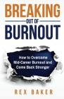 Breaking Out of Burnout: Overcoming Mid-Career Burnout and Coming Back Stronger Cover Image