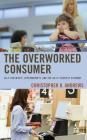 The Overworked Consumer: Self-Checkouts, Supermarkets, and the Do-It-Yourself Economy Cover Image