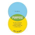 The Story of Purpose: The Path to Creating a Brighter Brand, a Greater Company, and a Lasting Legacy By Joey Reiman, Joey Reiman (Read by) Cover Image