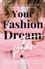 Your Fashion [Dream] Plan: Turn your career dream into reality. An empowering actionable plan to break into the fashion industry Cover Image